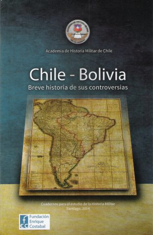 CHILE Y BOLIVIA, LA BREVE HISTORIA DE SUS CONTROVERSIAS